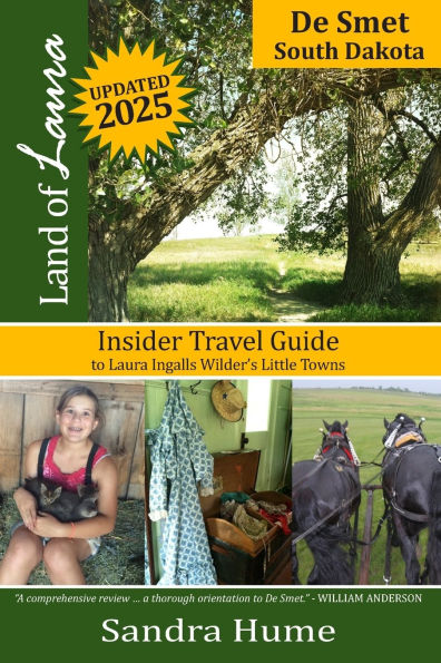 Land of Laura: De Smet: Insider Travel Guide to Laura Ingalls Wilder's Little Towns