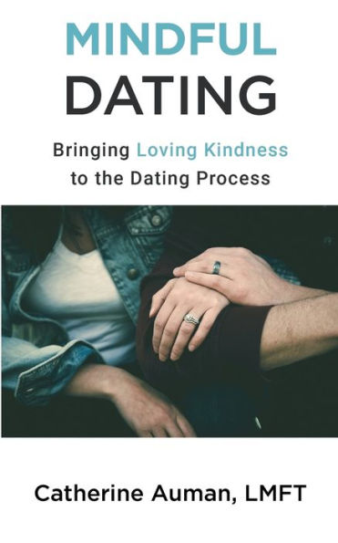 Mindful Dating: Bringing Love and Awareness to the Dating Process