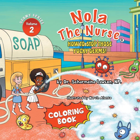 Nola The Nurse: How To Stop Those Yucky Germs Vol. 2 Coloring Book
