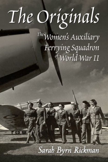 The Originals: The Women's Auxiliary Ferrying Squadron of World War II ...