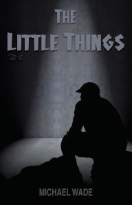 Title: The Little Things, Author: Michael Wade