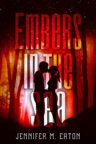 Title: Embers In the Sea, Author: Jennifer M. Eaton