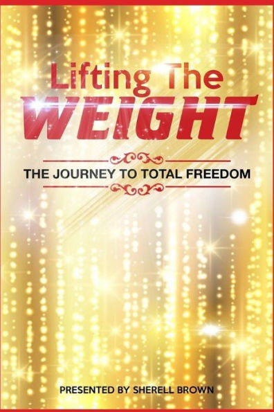 Lifting The Weight: Journey to Total Freedom