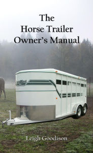 Title: The Horse Trailer Owner's Manual, Author: Leigh Goodison