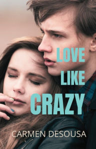 Title: Love Like Crazy, Author: Carmen Desousa