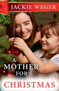 Title: A Mother for Christmas, Author: Jackie Weger