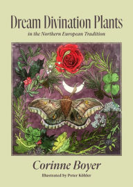 Title: Dream Divination Plants: In Northwestern European Traditions, Author: Corinne Boyer