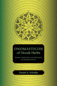 Free download ebooks for kindle Onomasticon of Occult Herbs: Names, Identities and Epithets of Sacred Plants by Daniel A Schulke 9781945147517 iBook English version