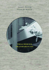 Title: Treacherous Transparencies: Thoughts and Observations Triggered by a Visit to Farnsworth House, Author: Jacques Herzog