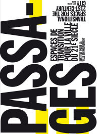 Title: Passages: Transitional Spaces for the 21st-Century City, Espaces de Transition pour la Ville du 21e Siecle, Author: Anders & Ricky