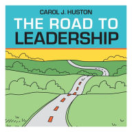 Title: The Road to Leadership, Author: Carol J. Huston