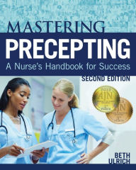 Title: Mastering Precepting: A Nurse's Handbook for Success / Edition 2, Author: Beth Ulrich