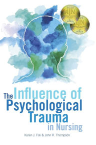 Title: The Influence of Psychological Trauma in Nursing / Edition 1, Author: Karen J. Foli