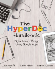 Title: The HyperDoc Handbook: Digital Lesson Design Using Google Apps, Author: Lisa Highfill