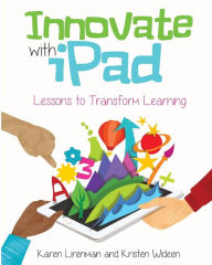 Title: Innovate with iPad: Lessons to Transform Learning, Author: Karen Lirenman