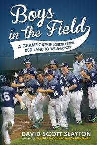 Title: Boys in the Field: A Championship Journey from Red Land to Williamsport, Author: Will Reeve