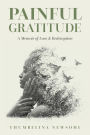 Painful Gratitude: A Memoir of Loss & Redemption
