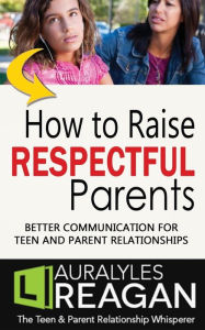 Title: How to Raise Respectful Parents: Better Communication for Teen and Parent Relationships, Author: Djivan Gasparyan & Ensemble