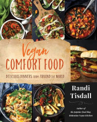 Title: Vegan Comfort Food: Delicious Dinners from Around the World, Author: Randi Tisdall