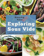 Amazing Food Made Easy: Exploring Sous Vide: Consistently Create Amazing Food with Sous Vide