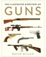 The Illustrated Directory of Guns: A Collector's Guide to Over 1500 Military, Sporting and Antique Firearms