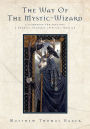 The Way of the Mystic-Wizard: A Guidebook for Creating a Nondual Shamanic Spiritual Practice