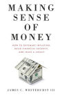 Making Sense of Money: How to Outsmart Inflation, Build Financial Security, and Leave a Legacy