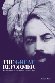 Title: The Great Reformer â¿¿ Volume 1: Biography of Hazrat Mirza Ghulam Ahmad of Qadian, Author: Basharat Ahmad