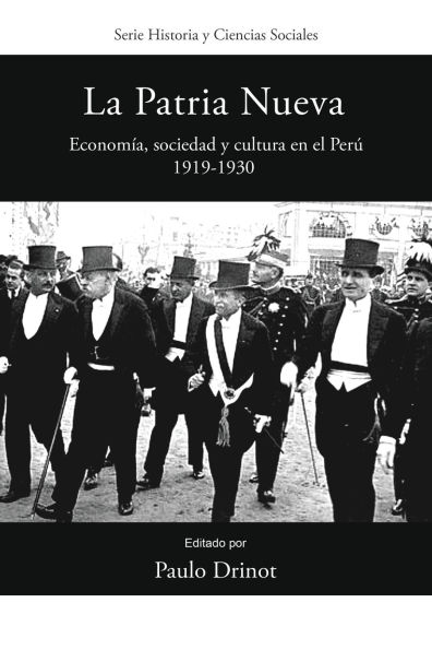 La Patria Nueva: Economía, sociedad y cultura en el Perú, 1919-1930