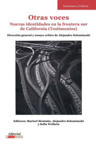 Title: Otras voces: Nuevas identidades en la frontera sur de California (Testimonios), Author: Marisol Montaño