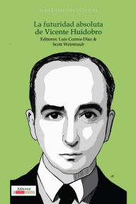 Title: La futuridad absoluta de Vicente Huidobro, Author: Luis Correa-Díaz