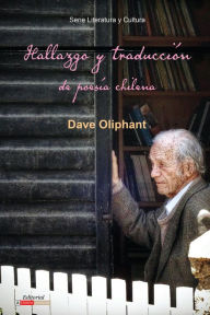 Title: Hallazgo y traducción de poesía chilena, Author: Dave Oliphant