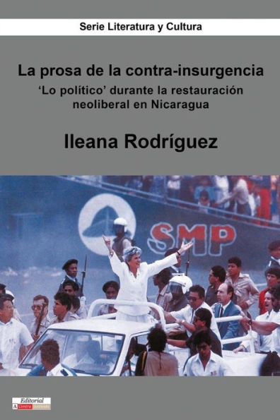 la prosa de contra-insurgencia: 'Lo político' durante restauración neoliberal en Nicaragua