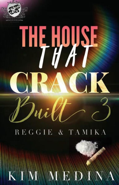 The House That Crack Built 3: Reggie & Tamika (The Cartel Publications Presents)
