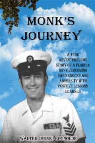 Title: Monk's Journey: A true adventuresome story of a boy overcoming hard knocks & adversity with possitive lessons learned, Author: C. W. Rodansz