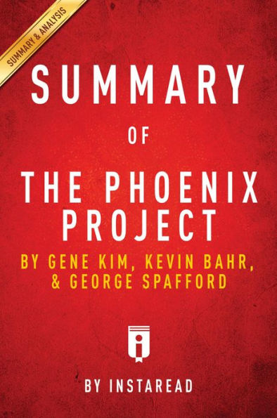 Summary of The Phoenix Project: by Gene Kim, Kevin Behr, and George ...