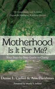 Title: MOTHERHOOD - IS IT FOR ME?: Your Step-by-Step Guide to Clarity, Author: Denise L Carlini