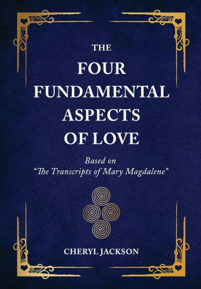 The Four Fundamental Aspects of Love: Based on "The Transcripts Mary Magdalene"