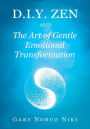 d.i.y. zen and The Art of Gentle Emotional Transformation