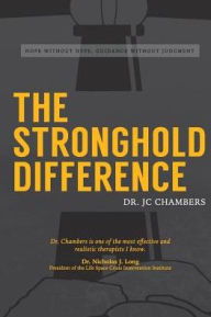 Title: The Stronghold Difference: Hope Without Hype, Guidance Without Judgement, Author: Chambers JC