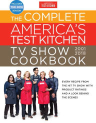 Title: The Complete America's Test Kitchen TV Show Cookbook 2001-2018: Every Recipe From The Hit TV Show With Product Ratings and a Look Behind the Scenes, Author: America's Test Kitchen