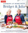 Cooking at Home With Bridget & Julia: The TV Hosts of America's Test Kitchen Share Their Favorite Recipes for Feeding Family and Friends
