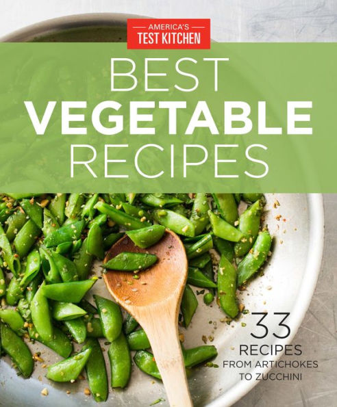 America's Test Kitchen Best Vegetable Recipes: 33 Recipes from Artichokes to Zucchini