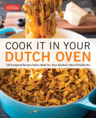 Title: Cook It in Your Dutch Oven: 150 Foolproof Recipes Tailor-Made for Your Kitchen's Most Versatile Pot, Author: America's Test Kitchen