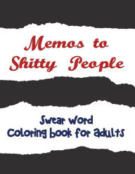 Title: Memos to Shitty People: A Delightful & Vulgar Adult Coloring Book, Author: Adult Coloring Books