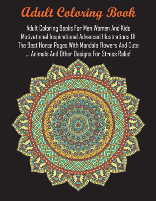 Download Adult Coloring Books For Men Women And Kids Motivational Inspirational Advanced Illustrations Of The Best Horse Pages With Mandala Flowers And Cute Animals And Other Designs For Stress Relief By Adult