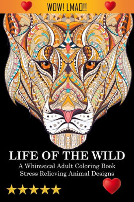 Download Life Of The Wild A Whimsical Adult Coloring Book Stress Relieving Animal Designs A Swear Word Coloring Book By Adult Coloring Books Coloring Books For Adults Relaxation Adult Colouring Books Paperback