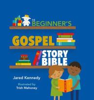 Title: The Beginner's Gospel Story Bible, Author: Jared Kennedy