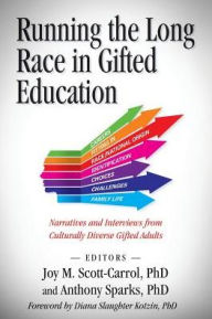 Title: Running The Long Race In Gifted Education: : Narratives and Interviews from Culturally Diverse Gifted Adults, Author: James F Tent