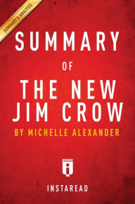 Title: Summary of The New Jim Crow: by Michelle Alexander Includes Analysis, Author: Instaread Summaries